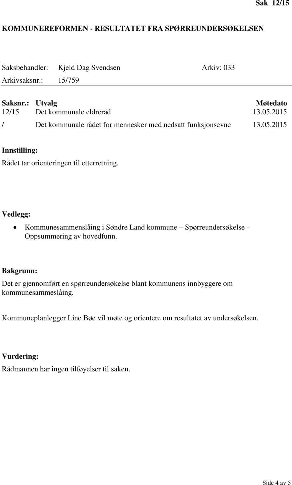 Kommunesammenslåing i Søndre Land kommune Spørreundersøkelse - Oppsummering av hovedfunn.