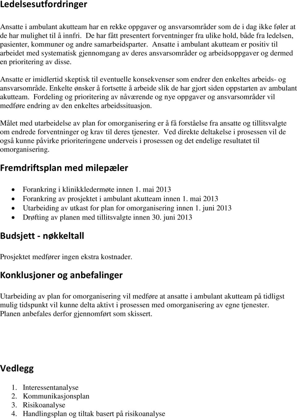 Ansatte i ambulant akutteam er positiv til arbeidet med systematisk gjennomgang av deres ansvarsområder og arbeidsoppgaver og dermed en prioritering av disse.