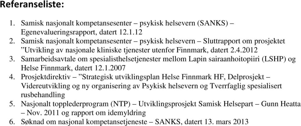 Samarbeidsavtale om spesialisthelsetjenester mellom Lapin sairaanhoitopiiri (LSHP) og Helse Finnmark, datert 12.1.2007 4.