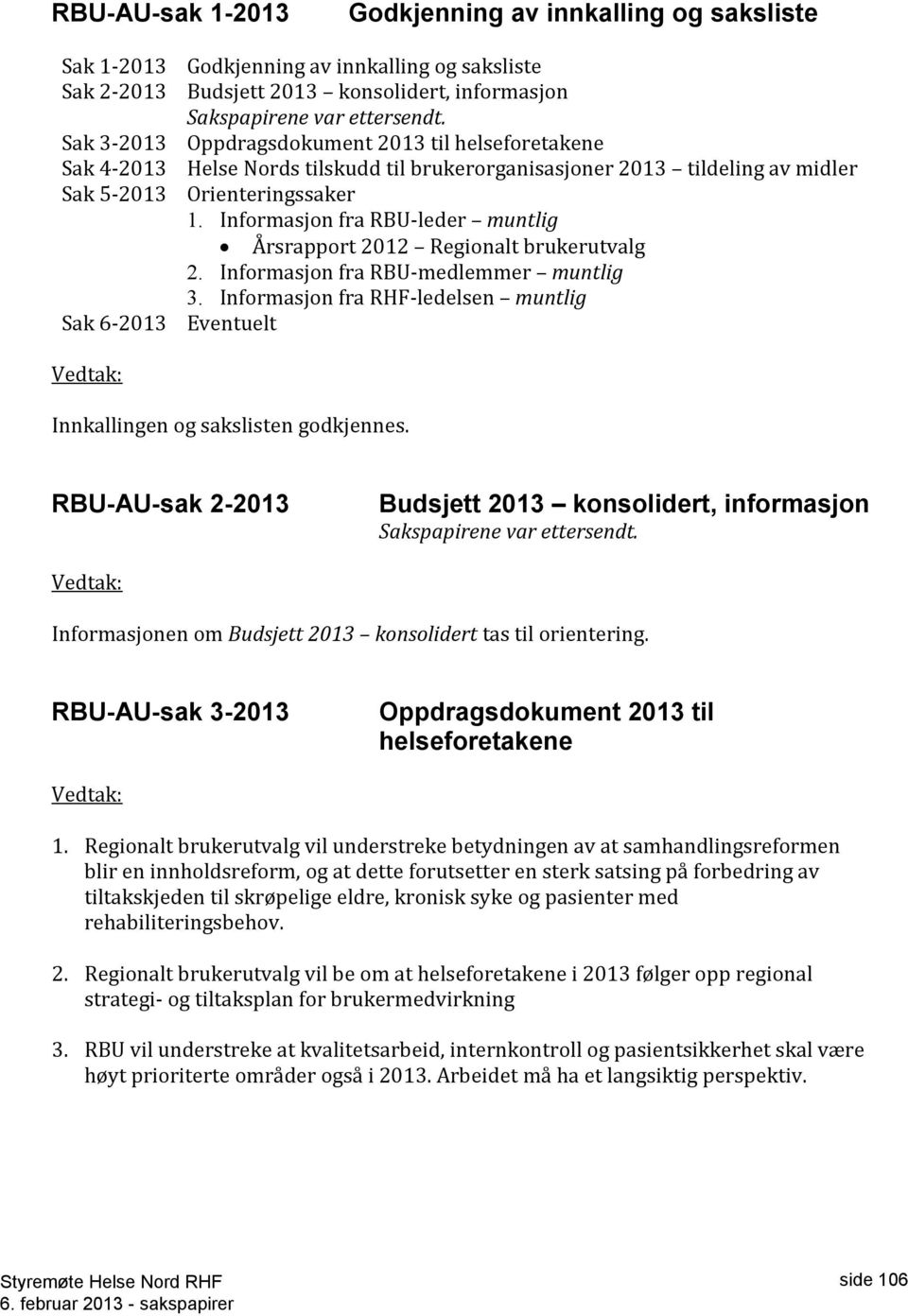 Informasjon fra RBU-leder muntlig Årsrapport 2012 Regionalt brukerutvalg 2. Informasjon fra RBU-medlemmer muntlig 3.