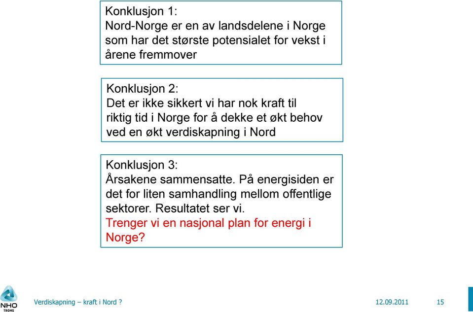 verdiskapning i Nord Konklusjon 3: Årsakene sammensatte.