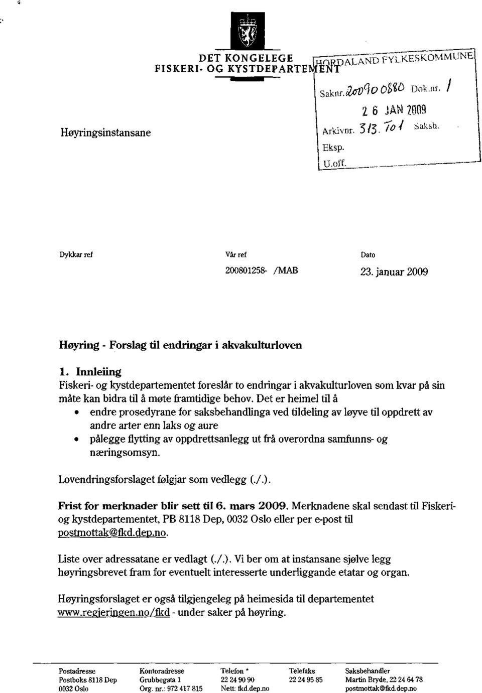 Innleiing Fiskeri- og kystdepartementet foreslår to endringar i akvakulturloven som kvar på sin måte kan bidra til å møte framtidige behov.