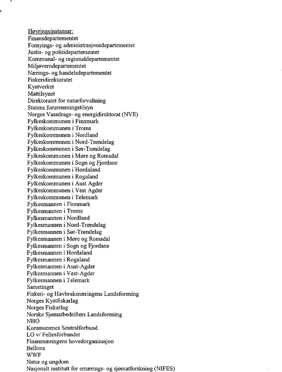 Fylkeskommunen i Troms Fylkeskommunen i Nordland Fylkeskommunen i Nord-Trøndelag Fylkeskommunen i Sør-Trøndelag Fylkeskommunen i Møre og Romsdal Fylkeskommunen i Sogn og Fjordane Fylkeskommunen i