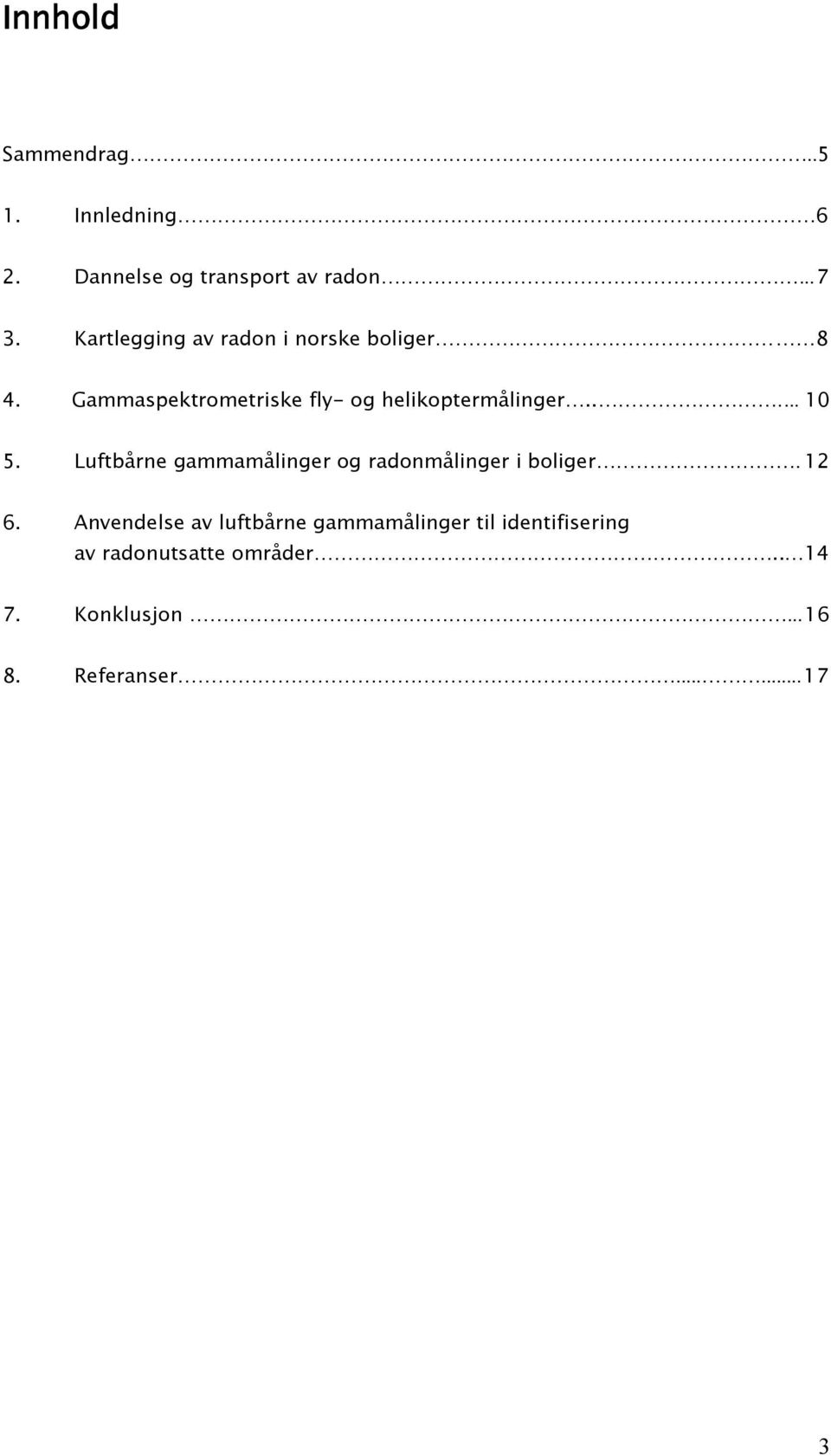 ..... 10 5. Luftbårne gammamålinger og radonmålinger i boliger. 12 6.