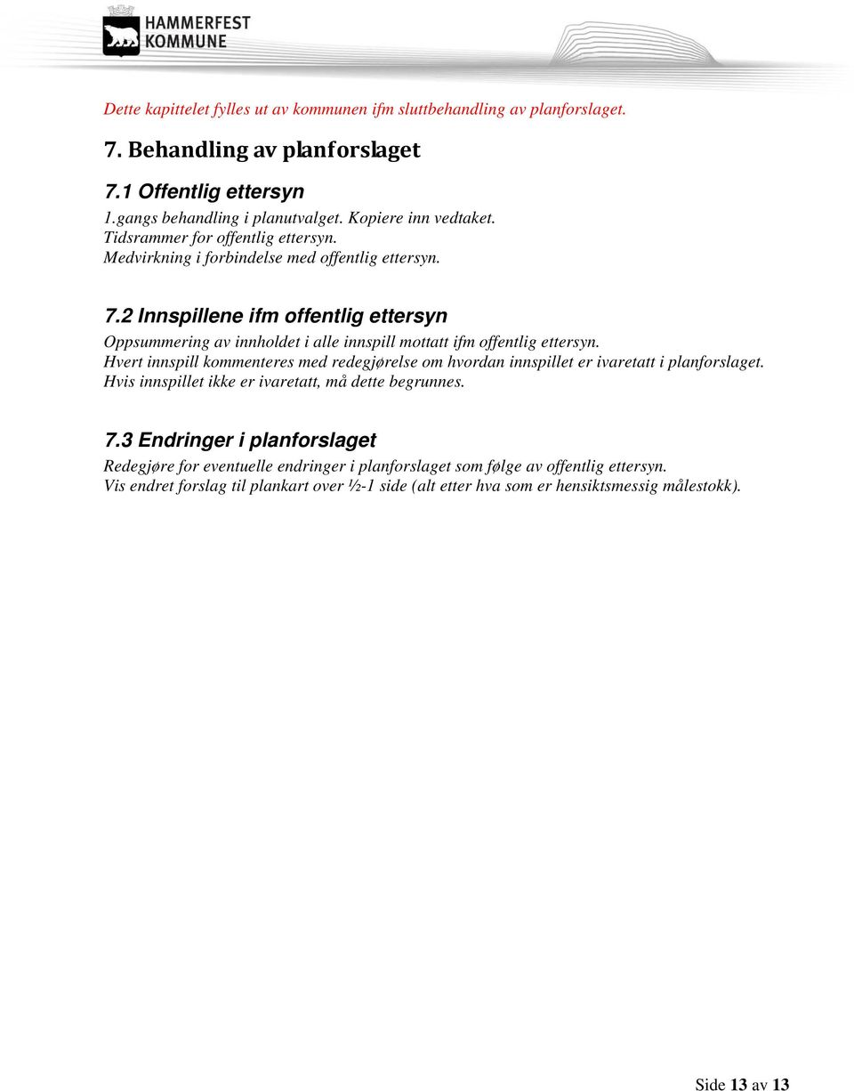 2 Innspillene ifm offentlig ettersyn Oppsummering av innholdet i alle innspill mottatt ifm offentlig ettersyn.