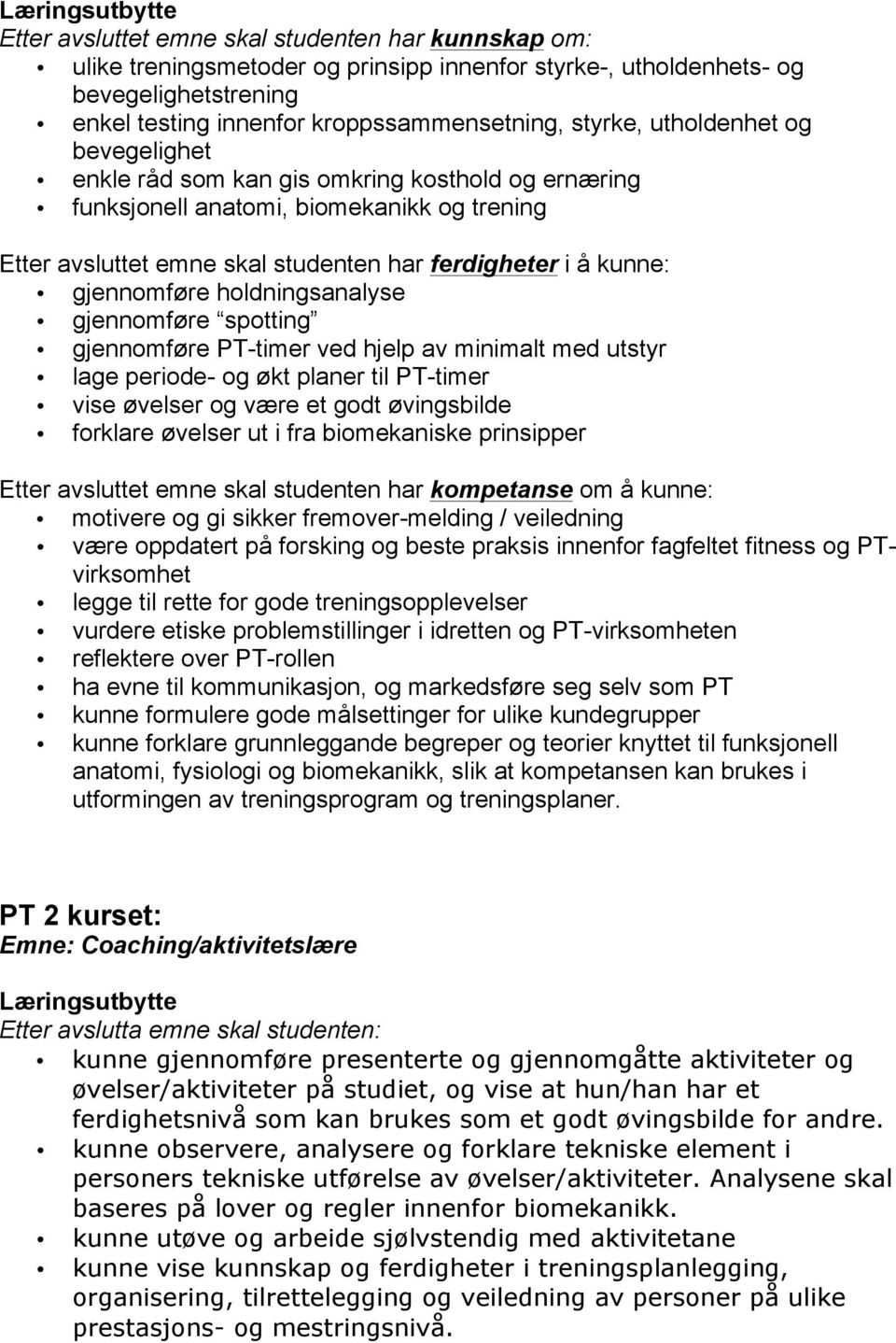 ferdigheter i å kunne: gjennomføre holdningsanalyse gjennomføre spotting gjennomføre PT-timer ved hjelp av minimalt med utstyr lage periode- og økt planer til PT-timer vise øvelser og være et godt