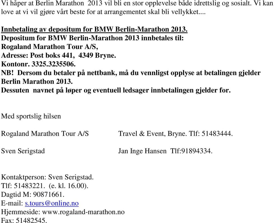 NB! Dersom du betaler på nettbank, må du vennligst opplyse at betalingen gjelder Berlin Marathon 2013. Dessuten navnet på løper og eventuell ledsager innbetalingen gjelder for.