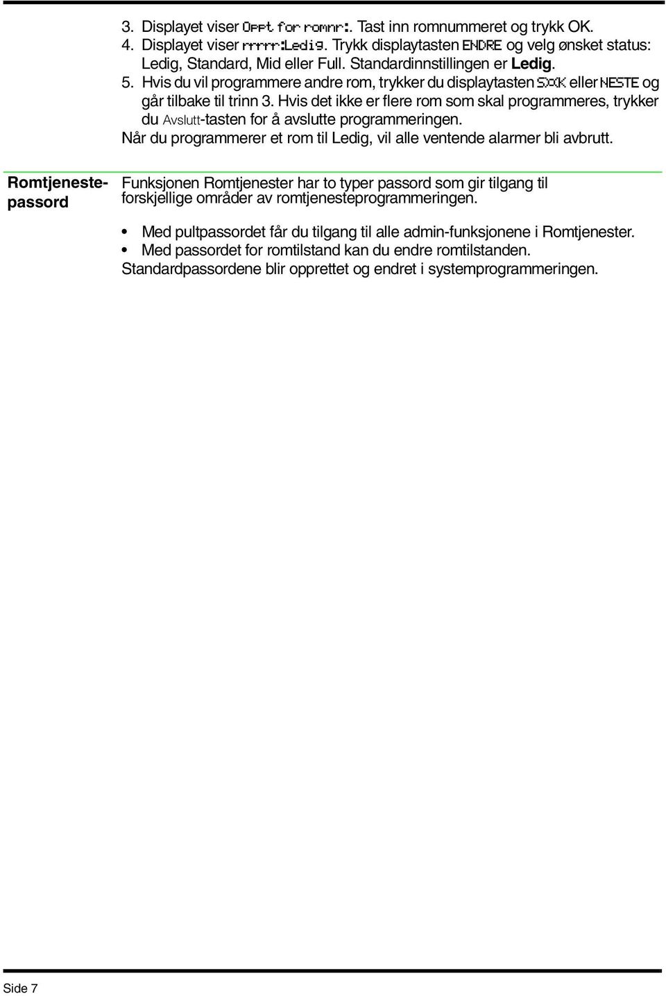 Hvis det ikke er flere rom som skal programmeres, trykker du Avslutt-tasten for å avslutte programmeringen. Når du programmerer et rom til Ledig, vil alle ventende alarmer bli avbrutt.