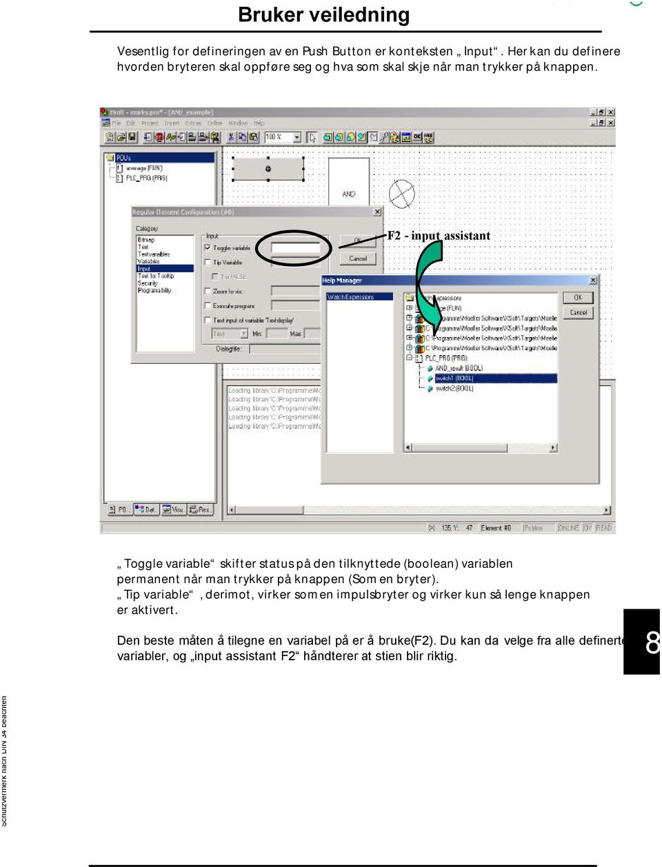 F2 - input assistant Toggle variable skifter status på den tilknyttede (boolean) variablen permanent når man trykker på knappen (Som en