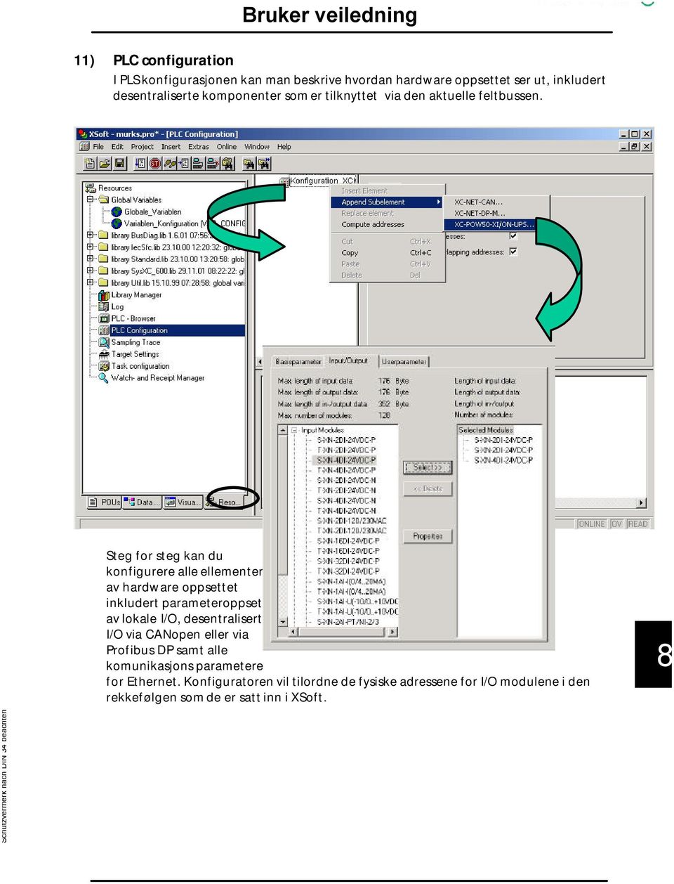 Steg for steg kan du konfigurere alle ellementer av hardware oppsettet inkludert parameteroppsett av lokale I/O,