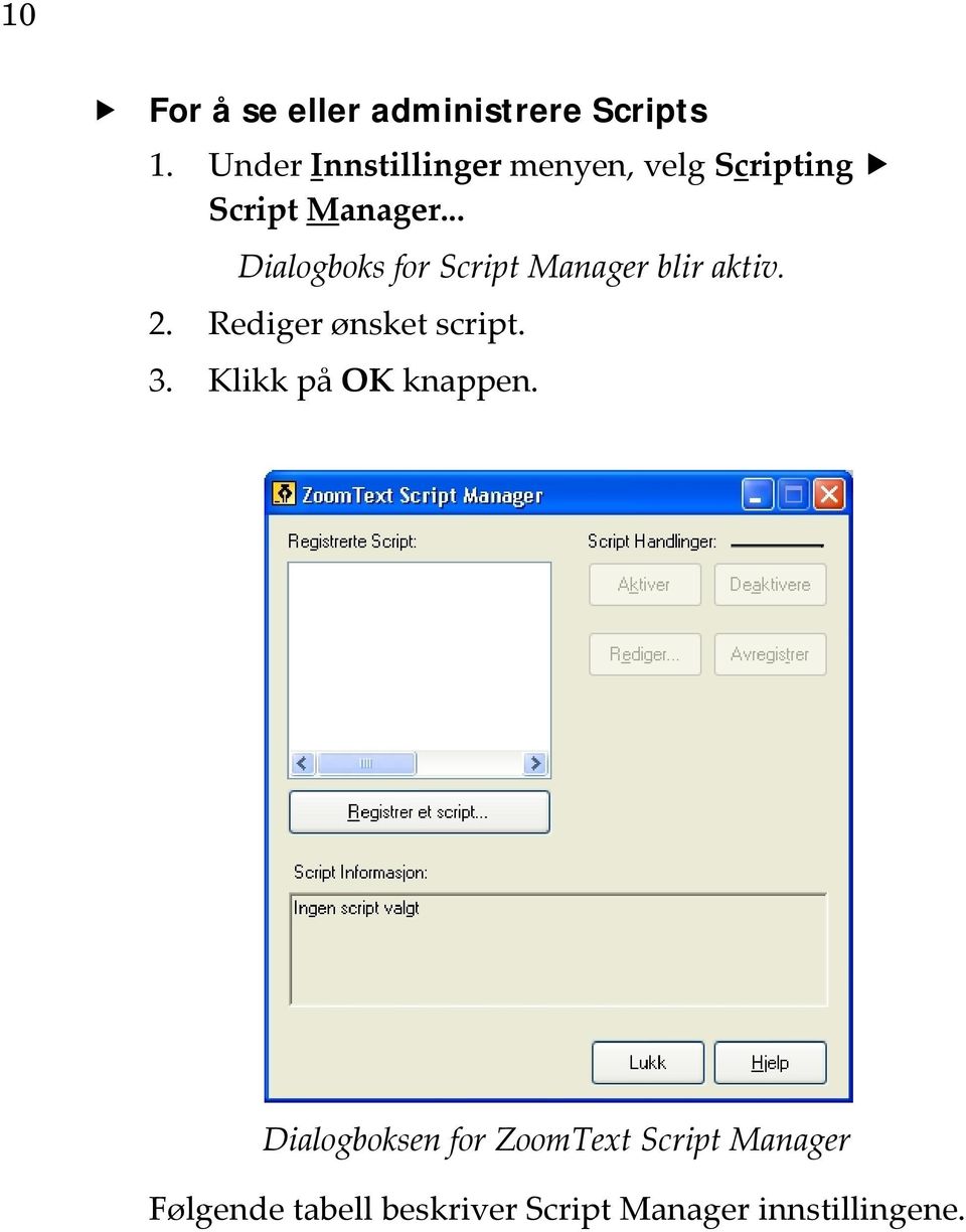 .. Dialogboks for Script Manager blir aktiv. 2. Rediger ønsket script. 3.