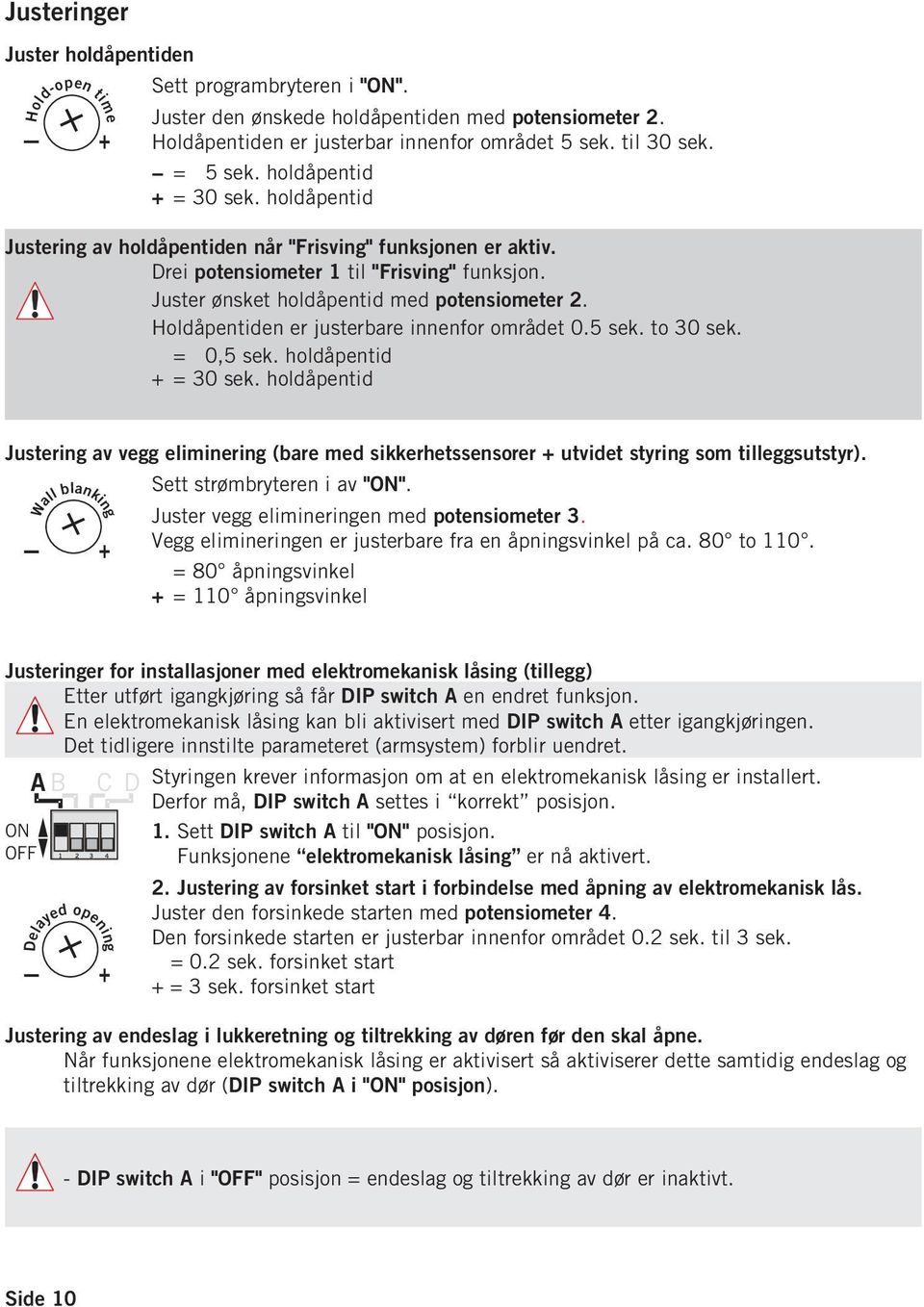 Holdåpentiden er justerbare innenfor området 0.5 sek. to 0 sek. = 0,5 sek. holdåpentid = 0 sek.