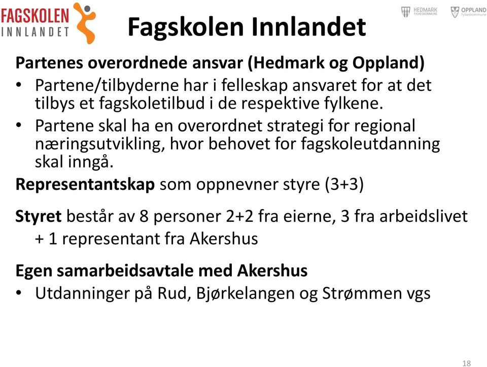 Partene skal ha en overordnet strategi for regional næringsutvikling, hvor behovet for fagskoleutdanning skal inngå.