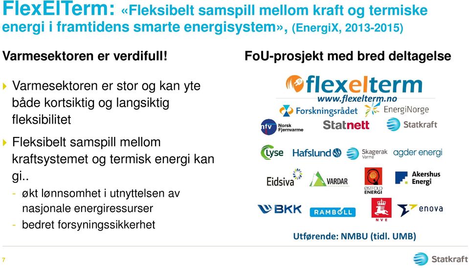 Varmesektoren er stor og kan yte både kortsiktig og langsiktig fleksibilitet Fleksibelt samspill mellom