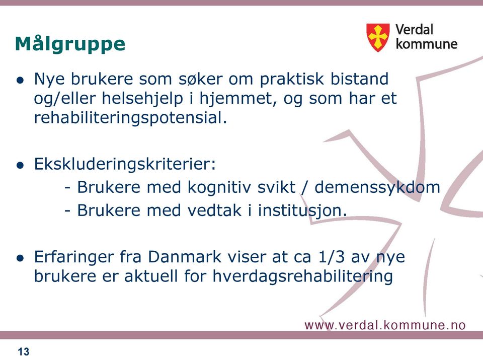 Ekskluderingskriterier: - Brukere med kognitiv svikt / demenssykdom - Brukere