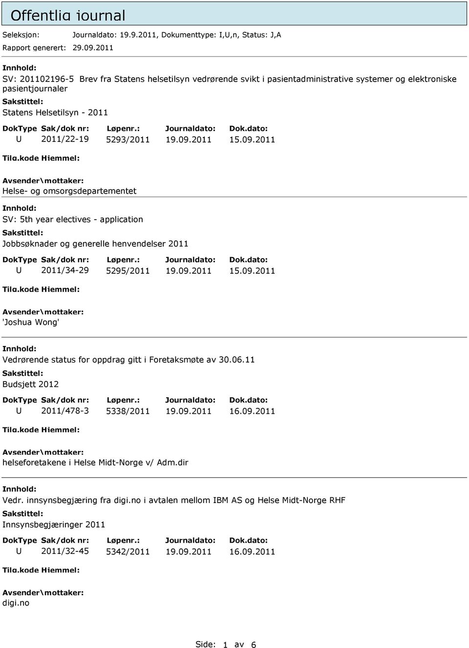 5293/2011 Helse- og omsorgsdepartementet SV: 5th year electives - application Jobbsøknader og generelle henvendelser 2011 2011/34-29 5295/2011 'Joshua Wong' Vedrørende status