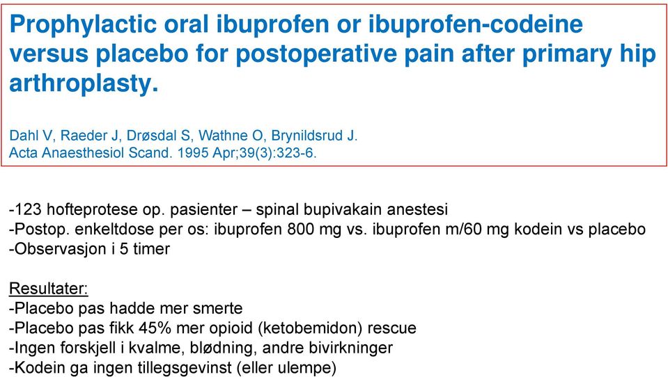 pasienter spinal bupivakain anestesi -Postop. enkeltdose per os: ibuprofen 800 mg vs.