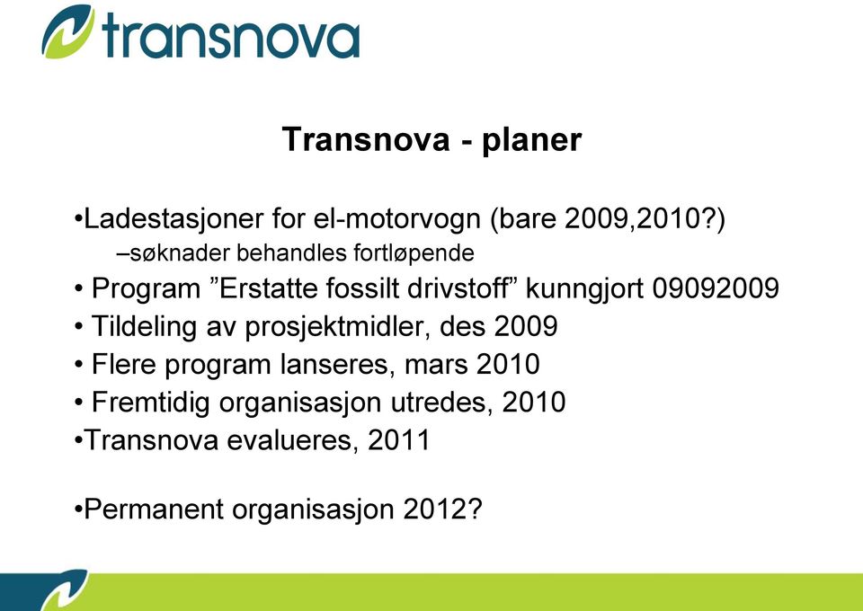 09092009 Tildeling av prosjektmidler, des 2009 Flere program lanseres, mars