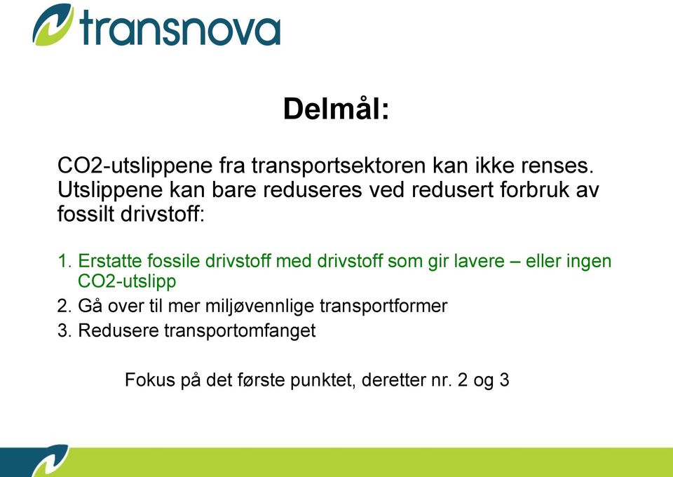 Erstatte fossile drivstoff med drivstoff som gir lavere eller ingen CO2-utslipp 2.