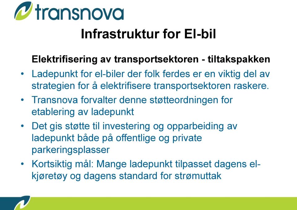 Transnova forvalter denne støtteordningen for etablering av ladepunkt Det gis støtte til investering og opparbeiding