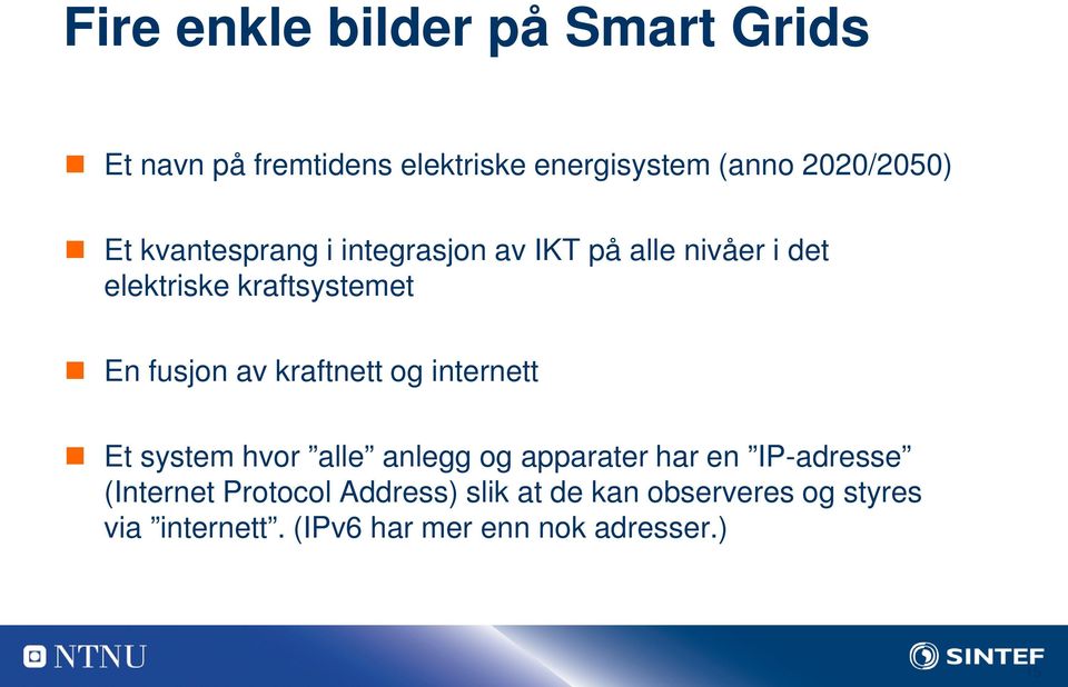 kraftnett og internett Et system hvor alle anlegg og apparater har en IP-adresse (Internet