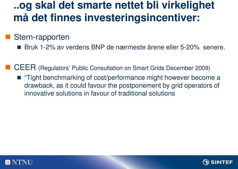 CEER (Regulators Public Consultation on Smart Grids December 2009) Tight benchmarking of