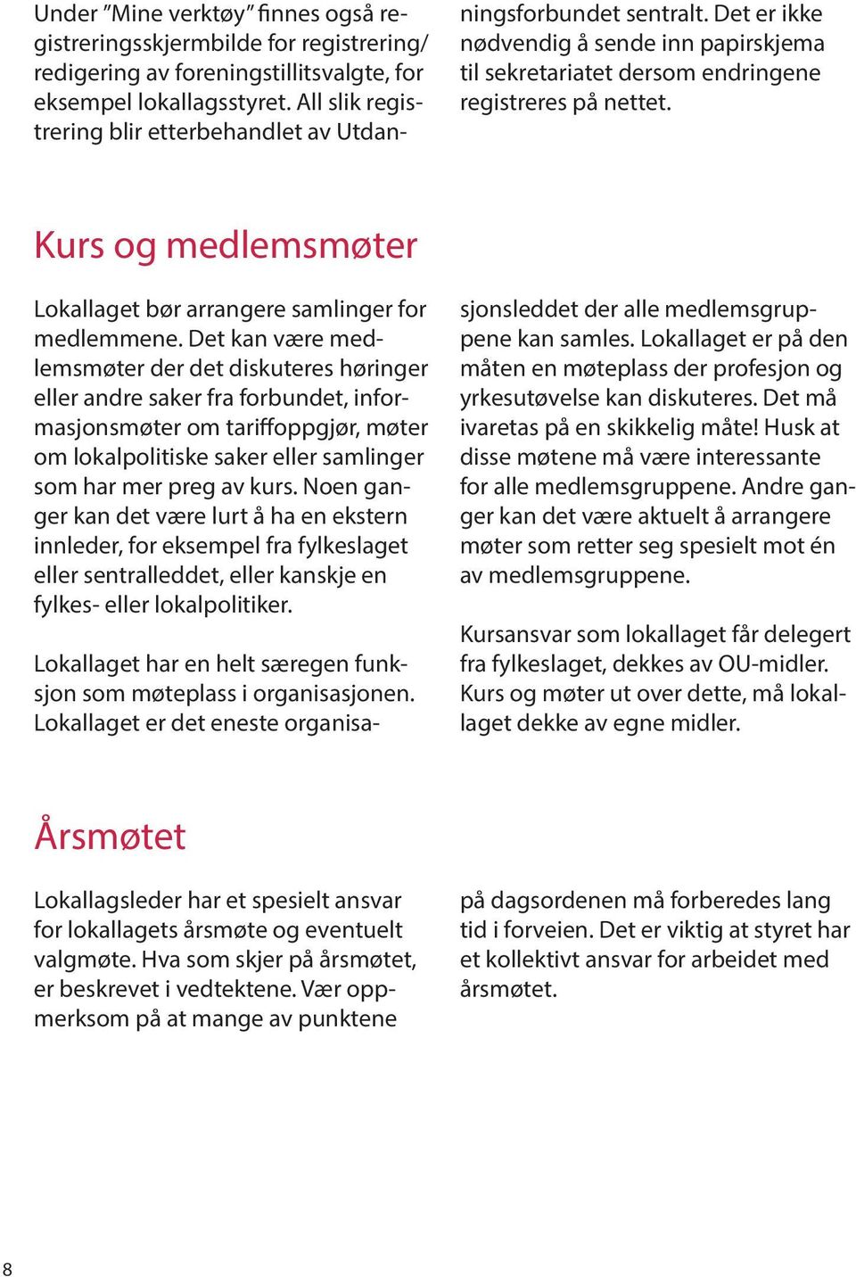 Kurs og medlemsmøter Lokallaget bør arrangere samlinger for medlemmene.