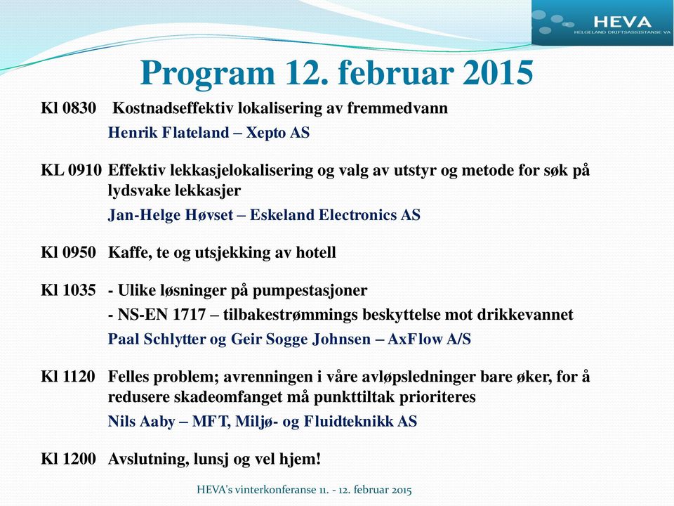 for søk på lydsvake lekkasjer Jan-Helge Høvset Eskeland Electronics AS Kl 0950 Kaffe, te og utsjekking av hotell Kl 1035 - Ulike løsninger på pumpestasjoner -