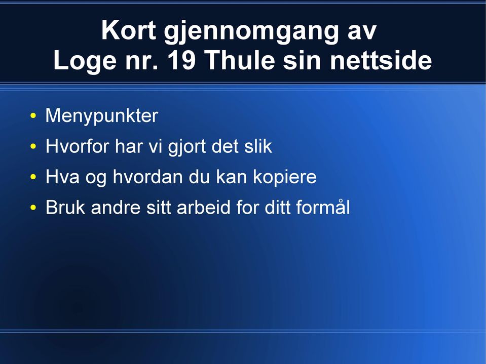 Hvorfor har vi gjort det slik Hva og