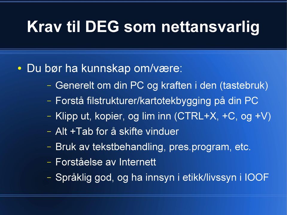 kopier, og lim inn (CTRL+X, +C, og +V) Alt +Tab for å skifte vinduer Bruk av