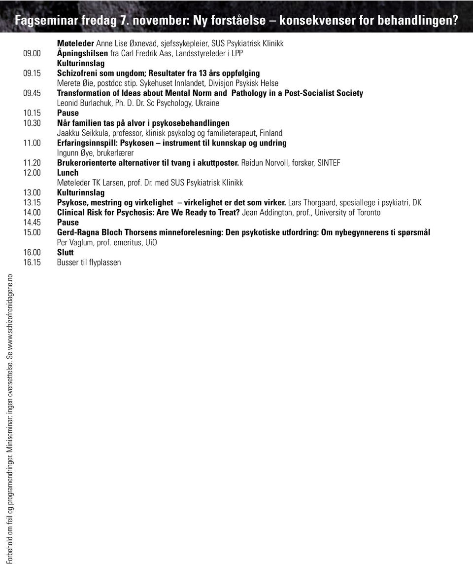 Sykehuset Innlandet, Divisjon Psykisk Helse 09.45 Transformation of Ideas about Mental Norm and Pathology in a Post-Socialist Society Leonid Burlachuk, Ph. D. Dr. Sc Psychology, Ukraine 10.