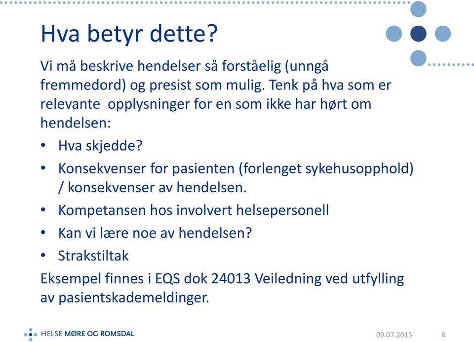 Konsekvenser for pasienten (forlenget sykehusopphold) / konsekvenser av hendelsen.