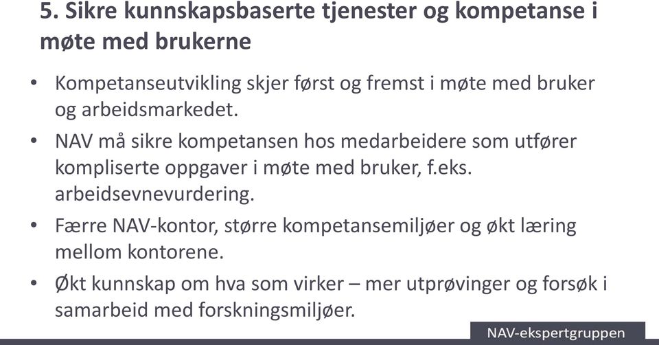 NAV må sikre kompetansen hos medarbeidere som utfører kompliserte oppgaver i møte med bruker, f.eks.