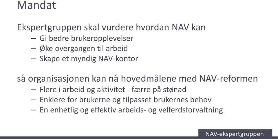 hovedmålene med NAV-reformen Flere i arbeid og aktivitet - færre på stønad Enklere