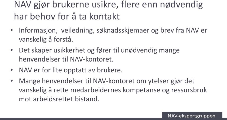 Det skaper usikkerhet og fører til unødvendig mange henvendelser til NAV-kontoret.