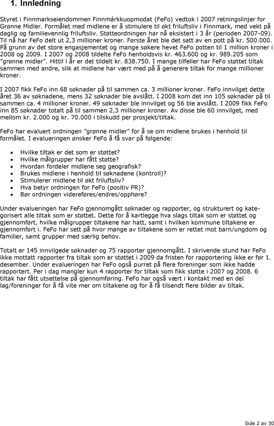 Til nå har FeFo delt ut 2,3 millioner kroner. Første året ble det satt av en pott på kr. 500.000.