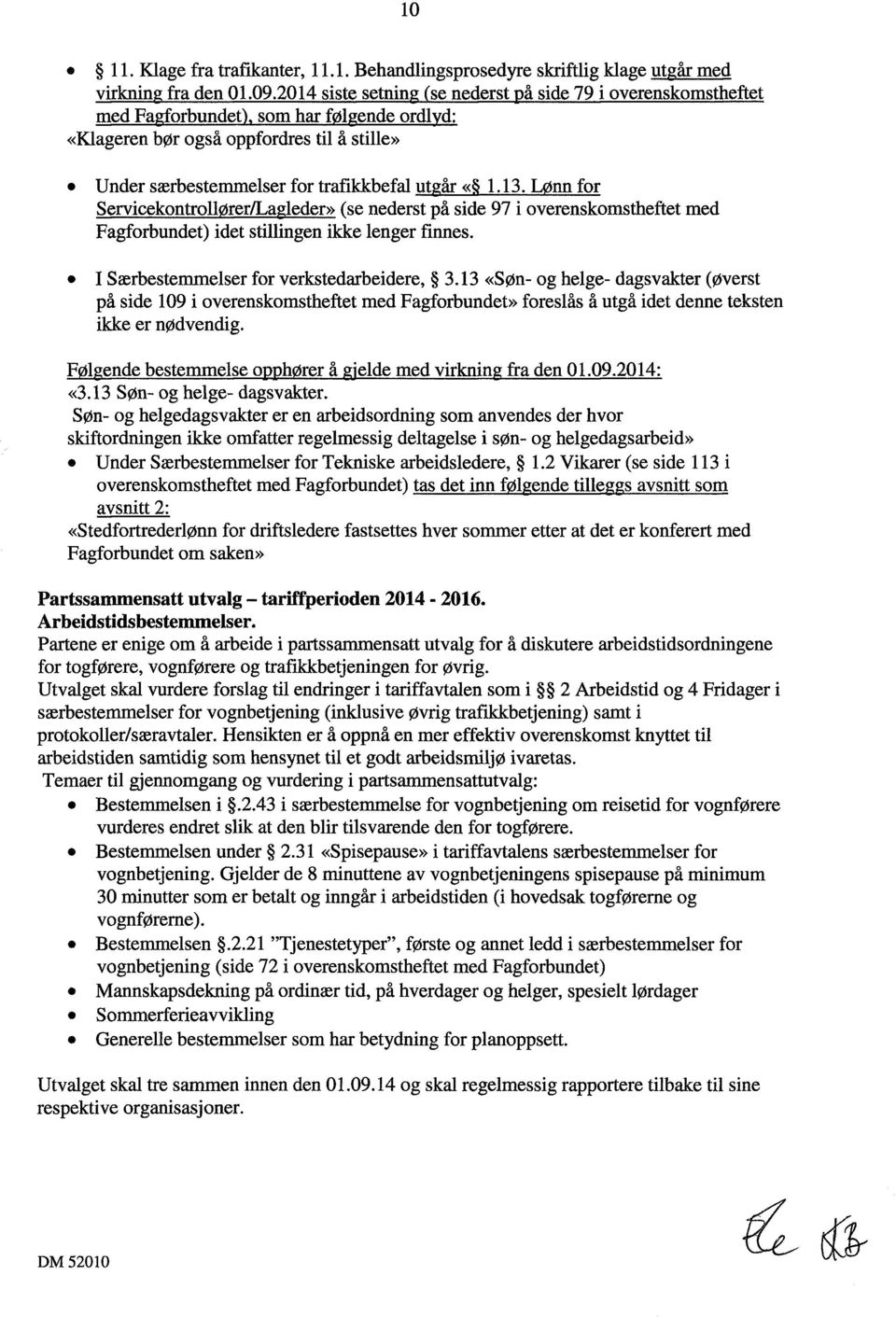 13. Lønn for Servicekontrollører/Lagleder» (se nederst på side 97 i overenskomstheftet med Fagforbundet) idet stillingen ikke lenger finnes. I Særbestemmelser for verkstedarbeidere, 3.