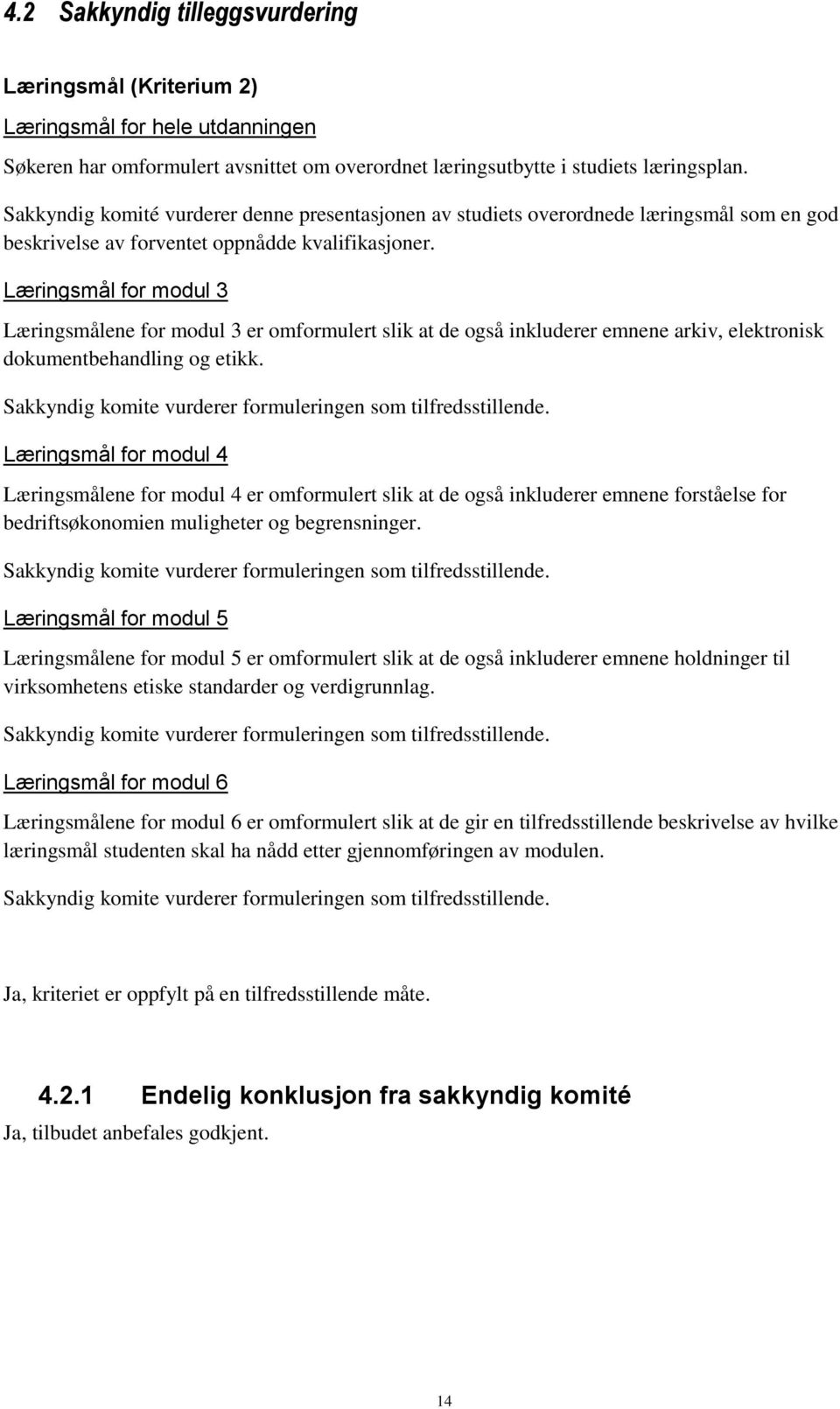 Læringsmål for modul 3 Læringsmålene for modul 3 er omformulert slik at de også inkluderer emnene arkiv, elektronisk dokumentbehandling og etikk.