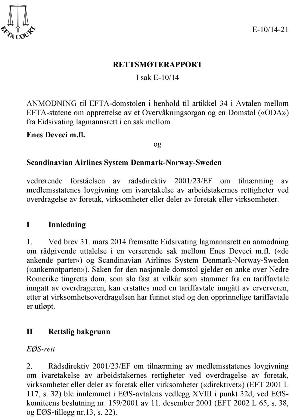 og Scandinavian Airlines System Denmark-Norway-Sweden vedrørende forståelsen av rådsdirektiv 2001/23/EF om tilnærming av medlemsstatenes lovgivning om ivaretakelse av arbeidstakernes rettigheter ved