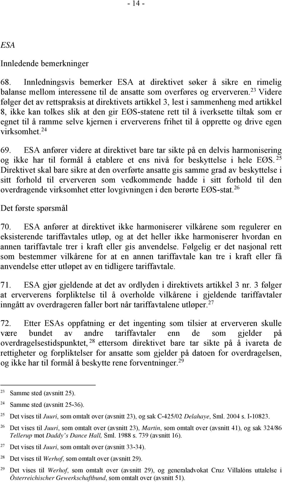 selve kjernen i erververens frihet til å opprette og drive egen virksomhet. 24 69.