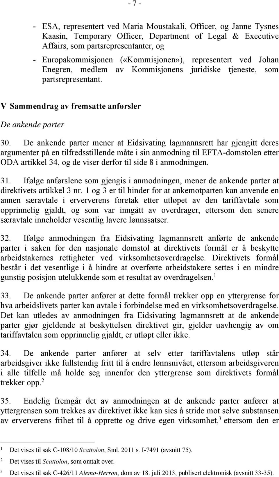De ankende parter mener at Eidsivating lagmannsrett har gjengitt deres argumenter på en tilfredsstillende måte i sin anmodning til EFTA-domstolen etter ODA artikkel 34, og de viser derfor til side 8
