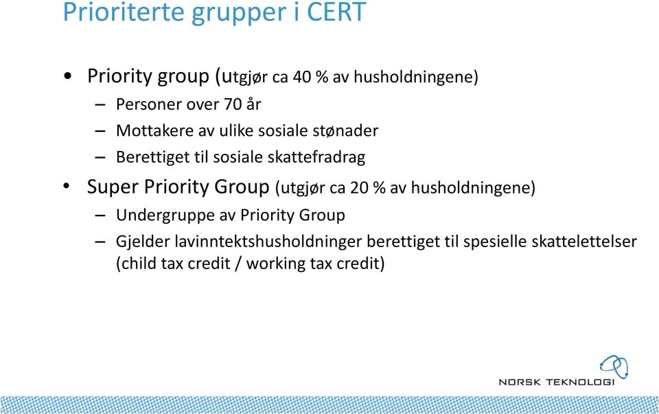 Priority Group (utgjør ca 20 % av husholdningene) Undergruppe av Priority Group Gjelder