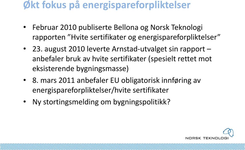 august 2010 leverte Arnstad-utvalget sin rapport anbefaler bruk av hvite sertifikater (spesielt rettet