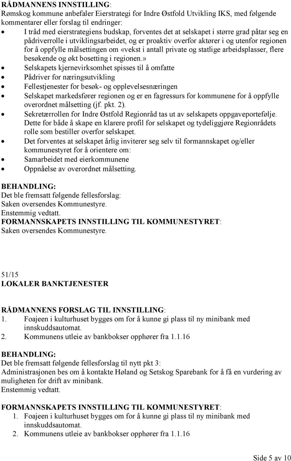 arbeidsplasser, flere besøkende og økt bosetting i regionen.