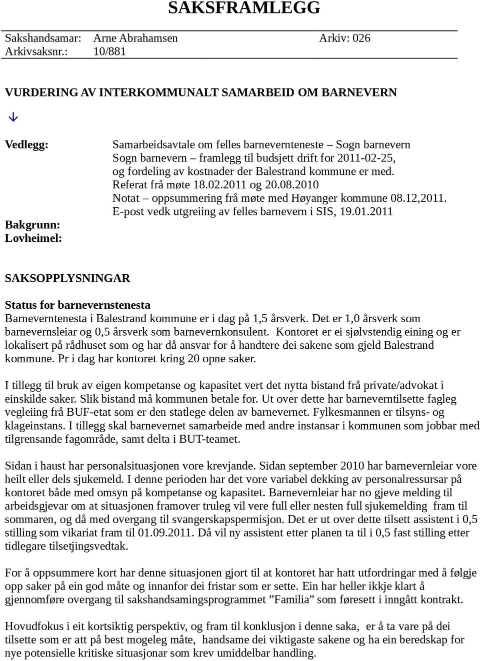 2011-02-25, og fordeling av kostnader der Balestrand kommune er med. Referat frå møte 18.02.2011 og 20.08.2010 Notat oppsummering frå møte med Høyanger kommune 08.12,2011.