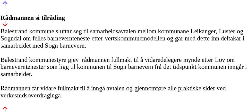 Balestrand kommunestyre gjev rådmannen fullmakt til å vidaredelegere mynde etter Lov om barneverntenester som ligg til kommunen til Sogn