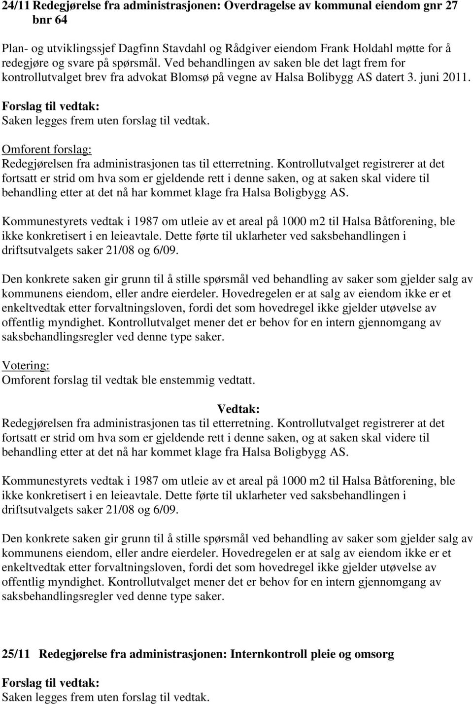 Redegjørelsen fra administrasjonen tas til etterretning.