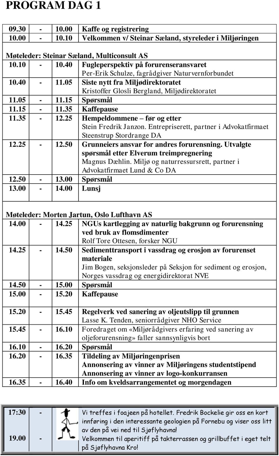 15 Spørsmål 11.15-11.35 Kaffepause 11.35-12.25 Hempeldommene før og etter Stein Fredrik Janzon. Entrepriserett, partner i Advokatfirmaet Steenstrup Stordrange DA 12.25-12.