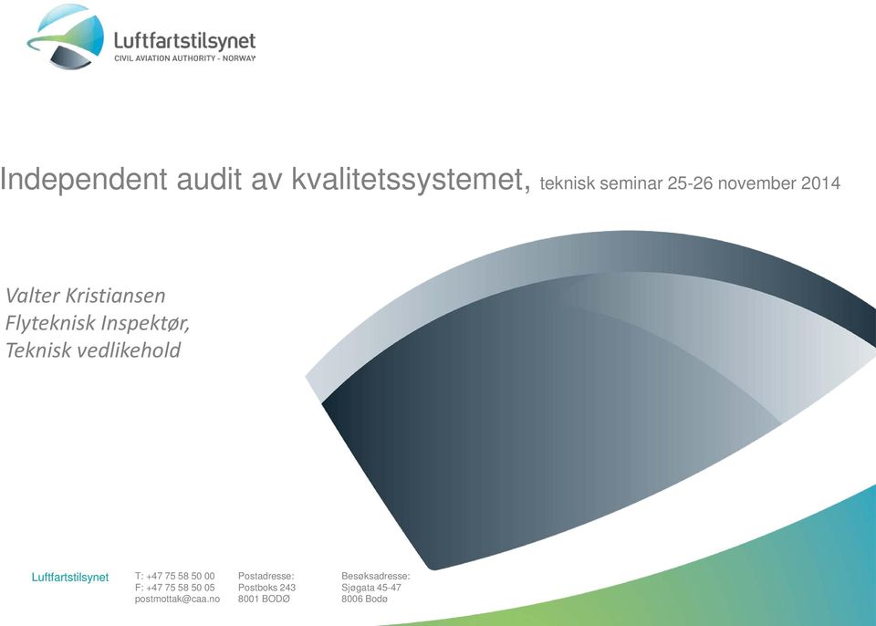 Luftfartstilsynet T: +47 75 58 50 00 F: +47 75 58 50 05 postmottak@caa.