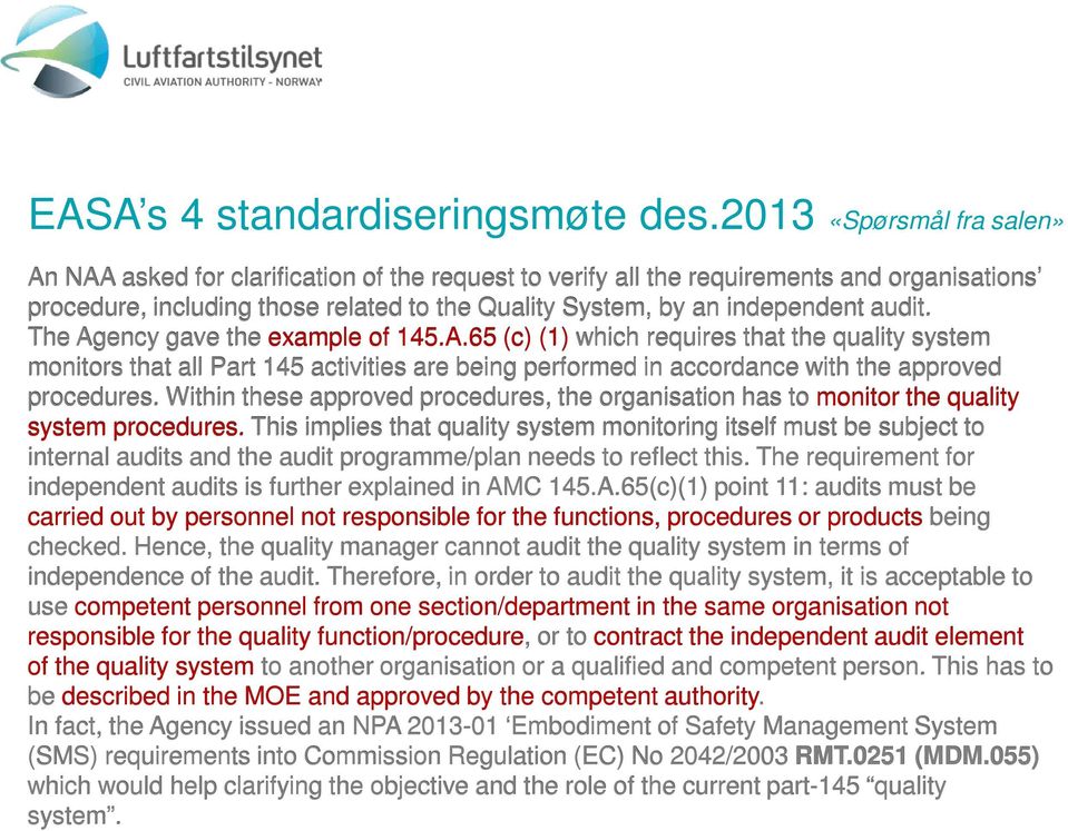 audit. The Agency gave the example of 145.A.65 (c) (1) which requires that the quality system monitors that all Part 145 activities are being performed in accordance with the approved procedures.